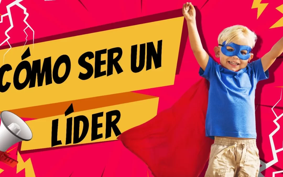 Cómo ser un líder
