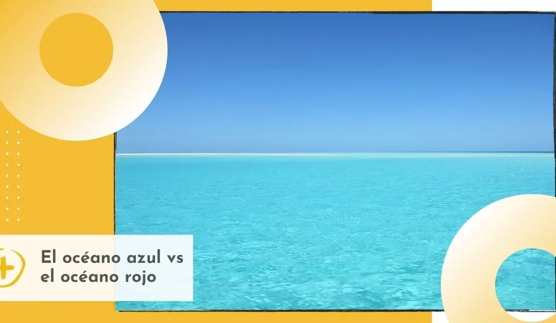 El océano azul vs el océano rojo