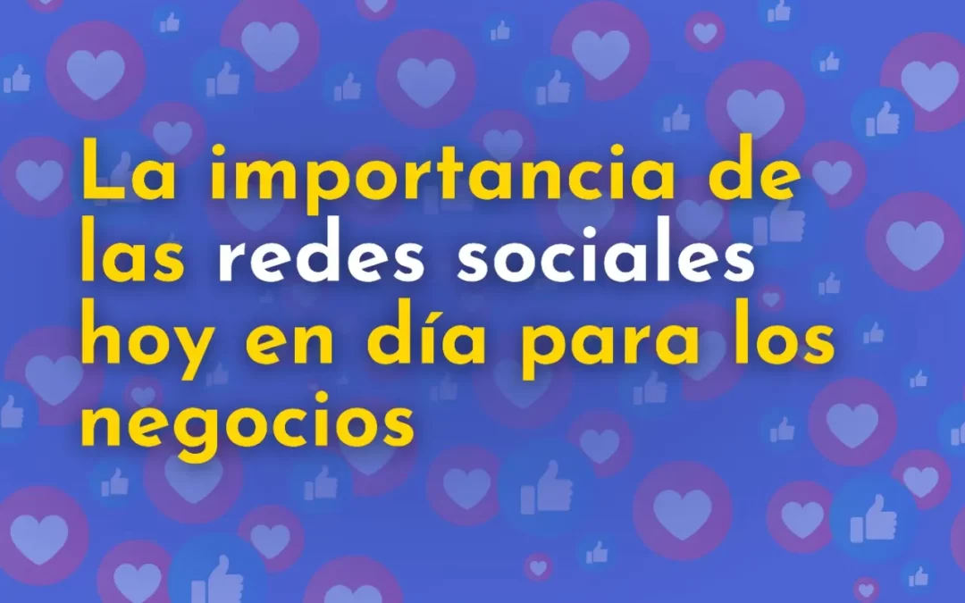 La importancia de las redes sociales hoy en día para los negocios