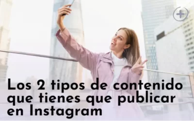 Los 2 tipos de contenido que tienes que publicar en Instagram