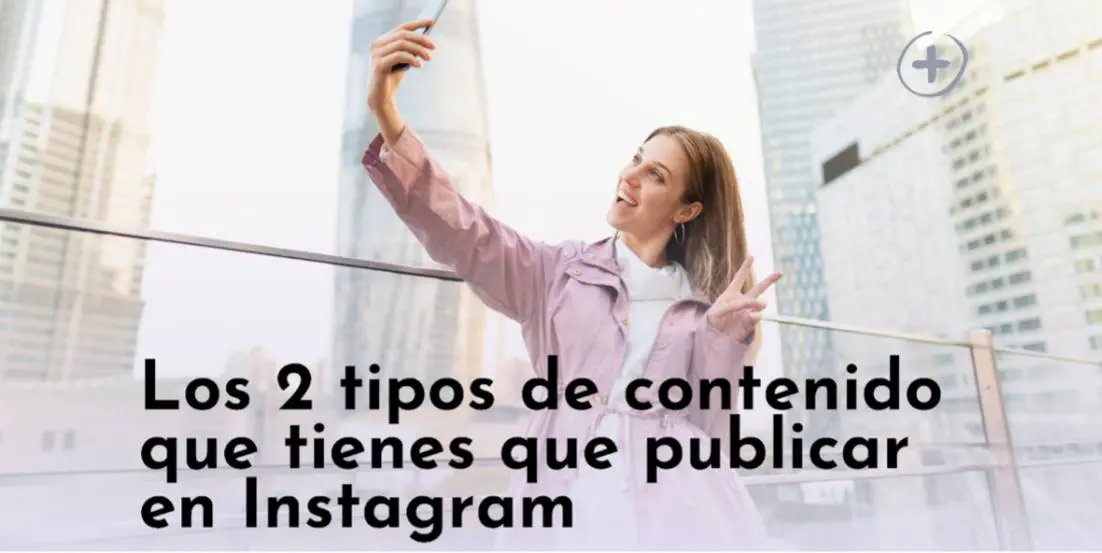 Los 2 tipos de contenido que tienes que publicar en Instagram