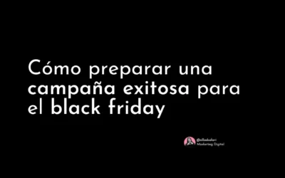 Cómo preparar una campaña exitosa para el black friday